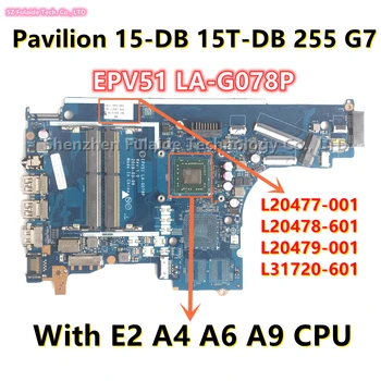 EPV51 LA-G078P Для HP PAVILION 15-DB 255 Материнская плата ноутбука G7 с процессором E2 A4 A6 A9 L20477-001 L20478-601 L20479-001 L31720-601